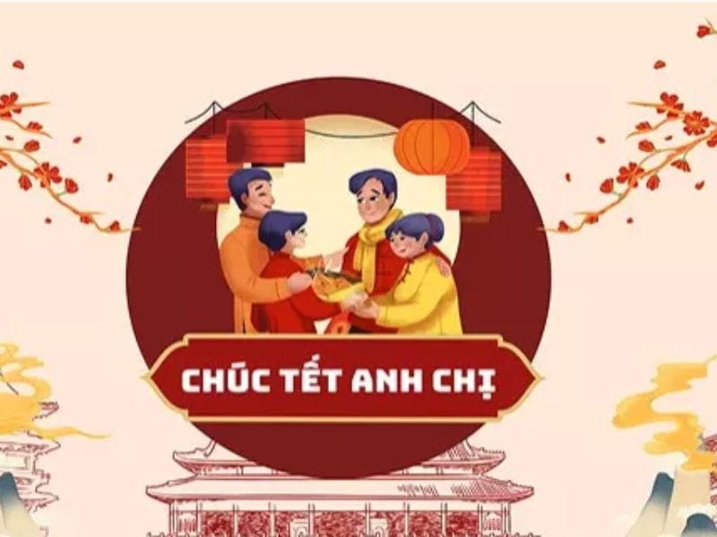 Lời chúc Tết anh chị em hay, ý nghĩa